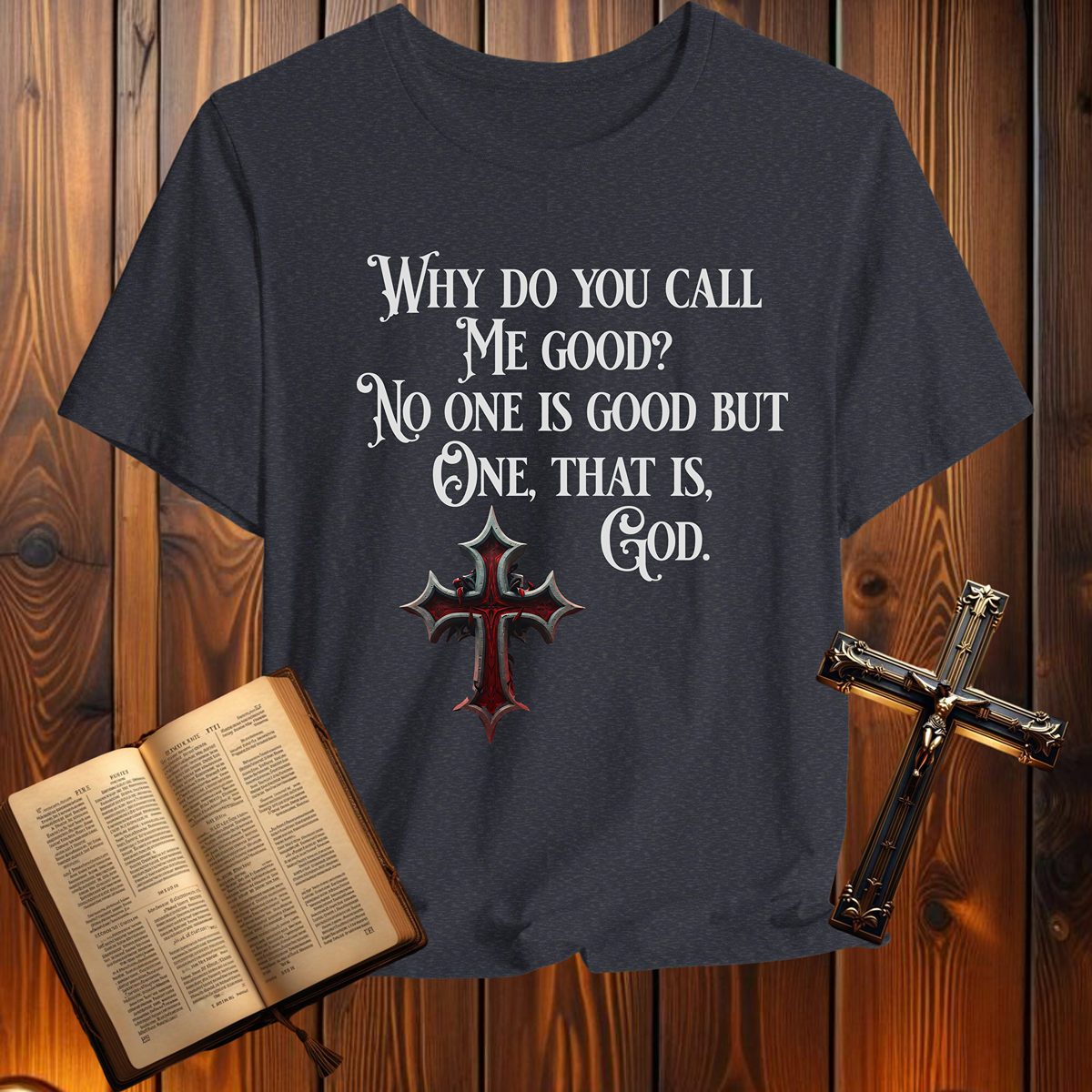 Why Do You Call Me Good - T-Shirt