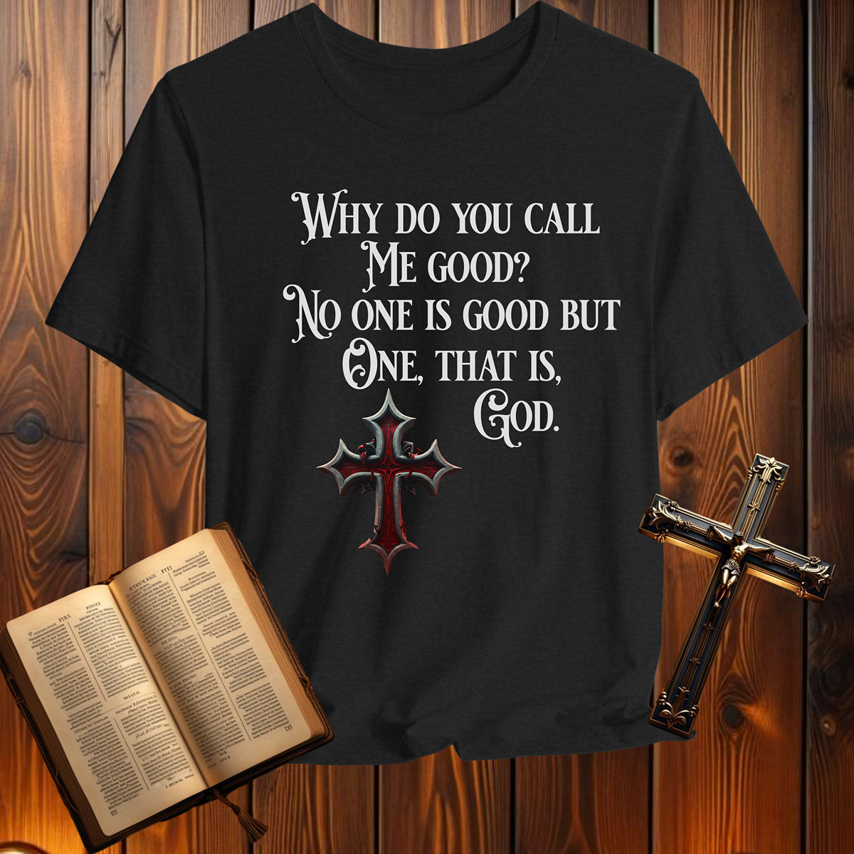 Why Do You Call Me Good - T-Shirt