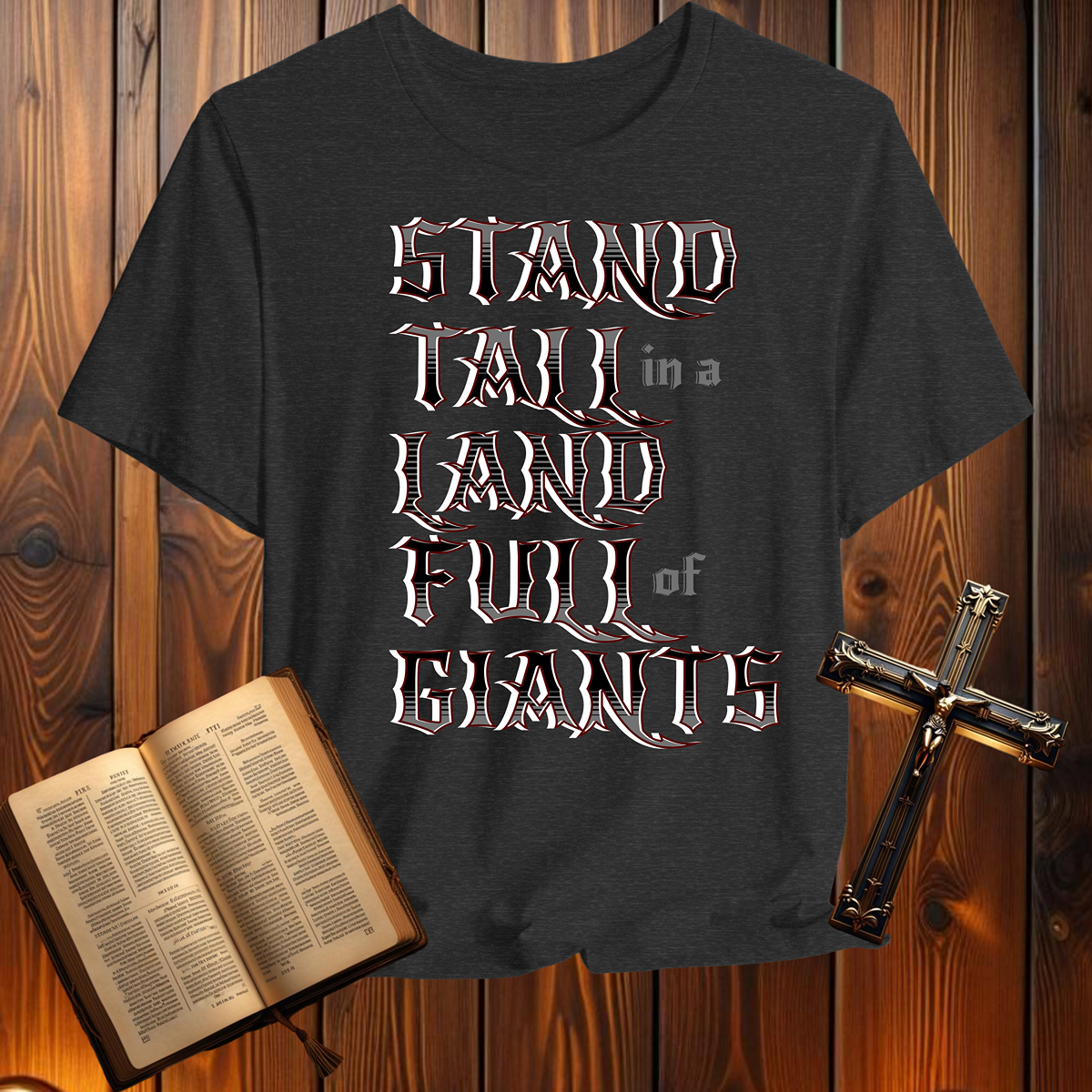 Stand Tall in a Land Full of Giants 1 Samuel 17:45-46 - T-Shirt