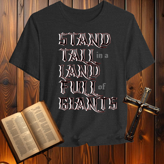 Stand Tall in a Land Full of Giants 1 Samuel 17:45-46 - T-Shirt