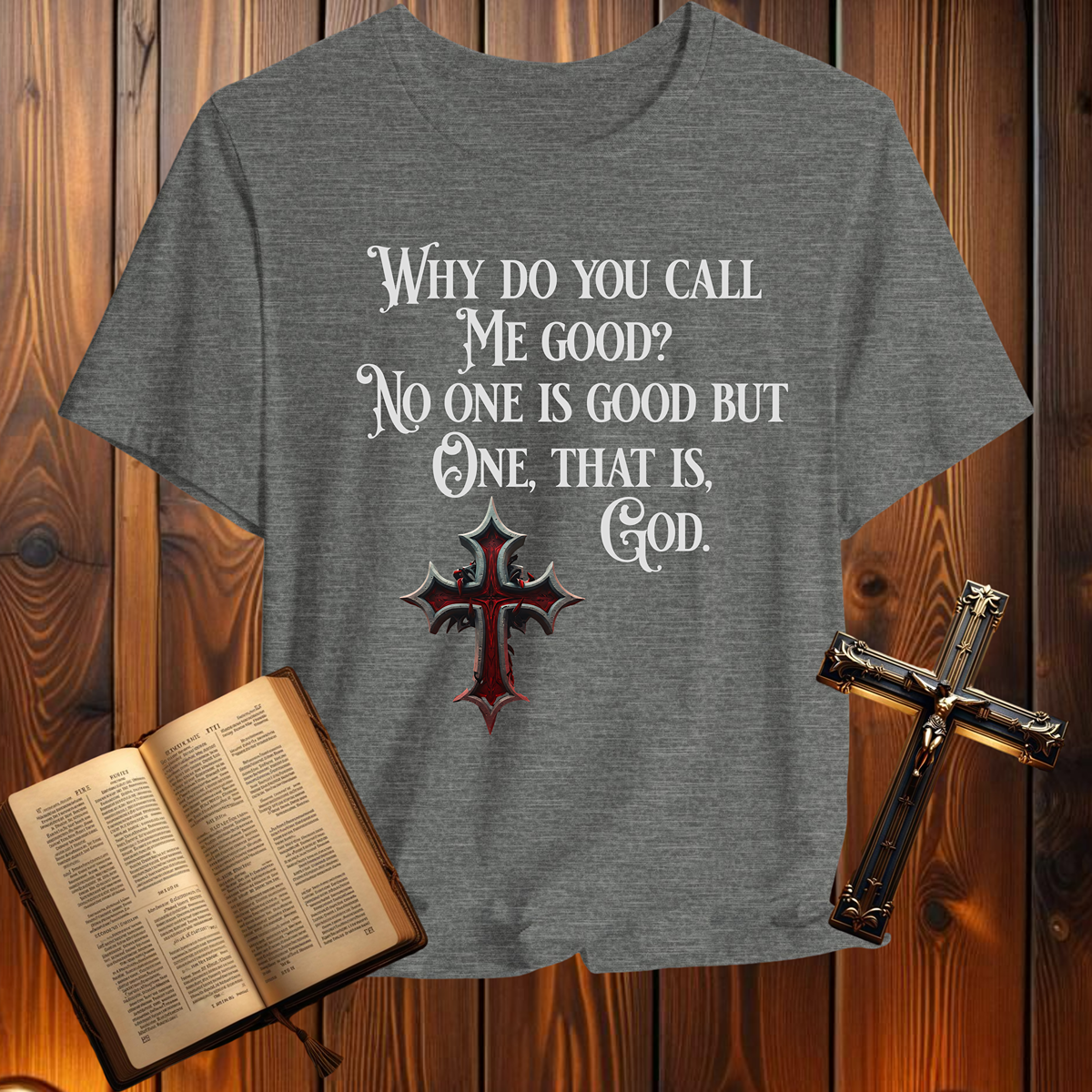 Why Do You Call Me Good - T-Shirt