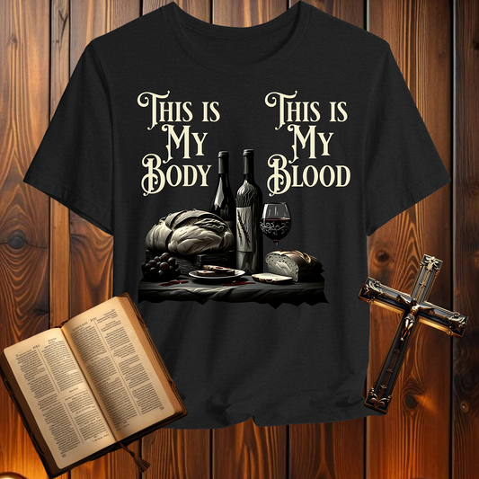 This is My Body This is My Blood - T-Shirt