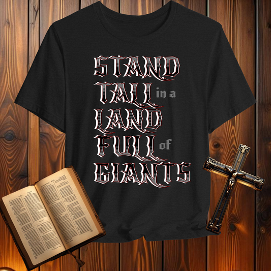 Stand Tall in a Land Full of Giants 1 Samuel 17:45-46 - T-Shirt