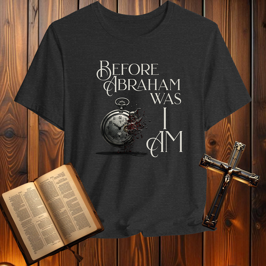 Before Abraham Was. I Am. - T-Shirt